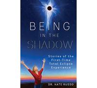 Being in the Shadow: Stories of the First-Time Total Eclipse Experience