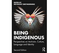 Being Indigenous : Perspectives on Activism, Culture, Language, and Identity