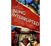 Being Interrupted: Reimagining the Church’s Mission from the Outside, In