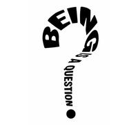 BEING IS A QUESTION: A CONCEPTUAL INVESTIGATION OF THE QUESTION THAT PRECEDES KNOWLEDGE