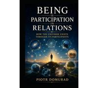 Being Is Participation in Relations: How the Universe Exists Through Its Participants (The Architecture of Reality Series)