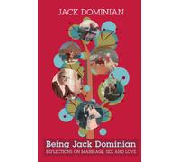 Being Jack Dominian - Reflections on Marriage, Sex and Love