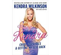 Being Kendra: Cribs, Cocktails, and Getting My Sexy Back