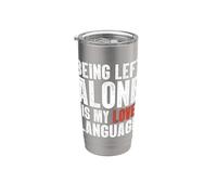 Being Left Alone is My Love Language Stainless Steel Insulated Tumbler
