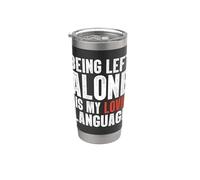 Being Left Alone is My Love Language Stainless Steel Insulated Tumbler