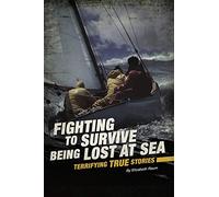 Being Lost at Sea: Terrifying True Stories (Fighting to Survive)