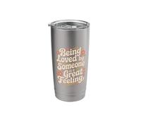 Being Loved by Someone is A Great Feeling Heartful - Stainless Steel Insulated Tumbler