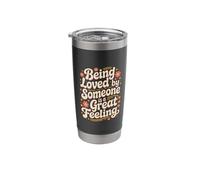 Being Loved by Someone is A Great Feeling Heartful - Stainless Steel Insulated Tumbler