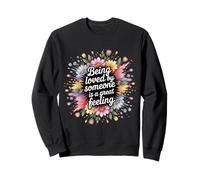 Being Loved By Someone Is A Great Feeling Heartful - Sweatshirt