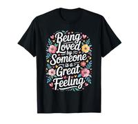 Being Loved by Someone is A Great Feeling Heartful T-Shirt