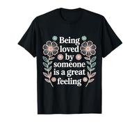 Being Loved By Someone is A Great Feeling Heartful - T-Shirt