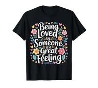 Being Loved by Someone is A Great Feeling Heartful - T-Shirt