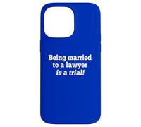 Being Married to a Lawyer Humor Quote Legal Joke Case for iPhone 14 Pro Max