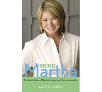 Being Martha: The Inside Story of Martha Stewart and Her Amazing Life