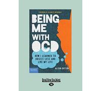 Being Me with OCD: How i Learned to Obsess less and Live my Life [large print edition]