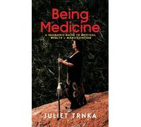 Being Medicine: A Shamanic Guide to Mystical Wealth + Manifestation