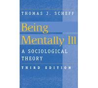 Being Mentally Ill: A Sociological Study (Social Problems and Social Issues)