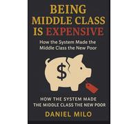 Being Middle Class Is Expensive: How the System Made the Middle Class the New Poor