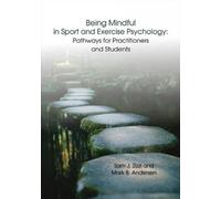 Being Mindful in Sport and Exercise Psychology: Pathways for Practitioners and Students