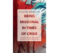 Being Missional in Times of Crisis: Leadership, Ministry, and Church Insights from the Acts of the Apostles