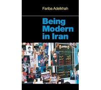 Being Modern in Iran (The CERI Series in Comparative Politics and International Studies)