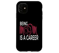 Being Mom Is a Career Modern Motherhood Statement Case for iPhone 11