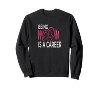 Being Mom Is a Career Modern Motherhood Statement Sweatshirt