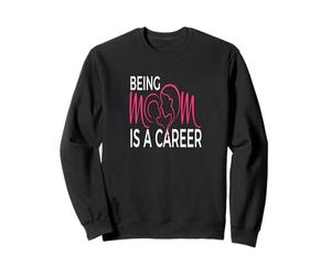 Being Mom Is a Career Modern Motherhood Statement Sweatshirt
