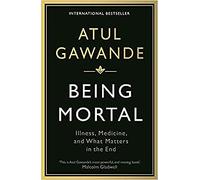 Being Mortal: Illness, Medicine and What Matters in the End (Main)