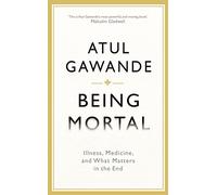 Being Mortal: Illness, Medicine and What Matters in the End (Wellcome Collection)