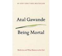 Being Mortal: Medicine and What Matters in the End