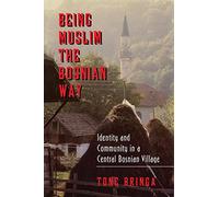 Being Muslim the Bosnian Way: Identity and Community in a Central Bosnian Village (Princeton Studies in Muslim Politics): 3