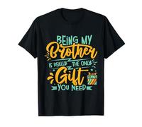 Being My Brother Is Really the Only Gift You Need Funny T-Shirt