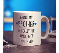 Being My Brother is Really The Only Gift You Need Mug - Funny Gift for Brother from Sister - Cup for Sibling - Present for Birthday, Christmas - 11oz Ceramic Cup