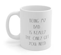 Being My Dad is Really The Only You Need Drinkware Ceramic Mug Funny Coffee Cups 330Ml for Hot Chocolate Women Milk