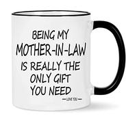 Being My Mother in Law is The Only Gift You Need Mug Being My Mother in Law Mug Mother in Law Coffee Mug Birthday Mother’s Day Gifts for Mother in Law from Daughter Son in Law 11 Ounce