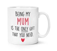 Being My Mum is The Only Gift That You Need Heart 10oz Mug Cup
