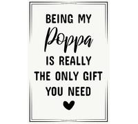 being my poppa is really the only gift you need funny cute cool birthday christmas notebook journal gag gift for poppa: fathers day appreciation new ... reveal gift for new first time poppa to be