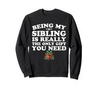 Being My Sibling Is Really The Only Gift You Need Sweatshirt