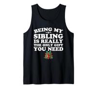 Being My Sibling is Really The Only Gift You Need Tank Top