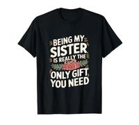 Being My Sister is Really The Only Gift You Need Value Graphic T-Shirt