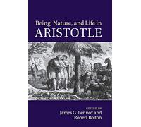 Being, Nature, and Life in Aristotle: Essays in Honor of Allan Gotthelf
