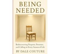 Being Needed: A Journey Into the Quiet Work of God in the Later Seasons