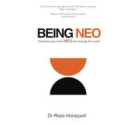 Being NEO: Embrace Your Inner NEO and Change the World