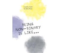Being Non-Binary Is Like...