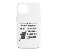 Being Normal is Not A Virtue it Denotes A Lack of Courage Case for iPhone 13