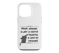 Being Normal is Not A Virtue it Denotes A Lack of Courage Case for iPhone 13 Pro