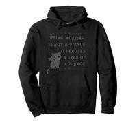 Being Normal is Not A Virtue it Denotes A Lack of Courage Pullover Hoodie
