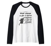 Being Normal is Not A Virtue it Denotes A Lack of Courage Raglan Baseball Tee