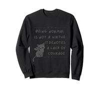Being Normal is Not A Virtue it Denotes A Lack of Courage Sweatshirt